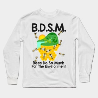 B.D.S.M. Bees Do So Much For The Environment Long Sleeve T-Shirt